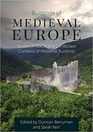 Buildings of Medieval Europe: Studies in Social and Landscape Contexts of Medieval Buildings by BERRYMAN / KERR