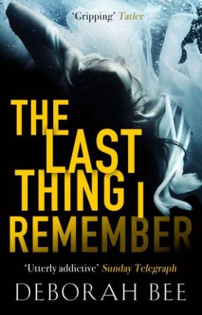 The Last Thing I Remember by Deborah Bee