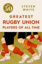 The 50 Greatest Rugby Union Players of All Time