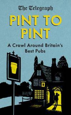 Pint To Pint: A Crawl Around Britain's Best Pubs by Various