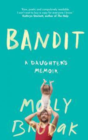 Bandit: A Daughter's Memoir by Molly Brodak