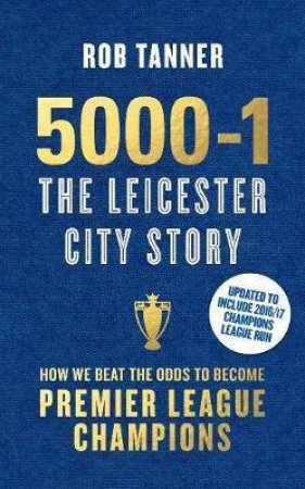 5000-1: The Leicester City Story (Commemorative Edition) by Rob Tanner