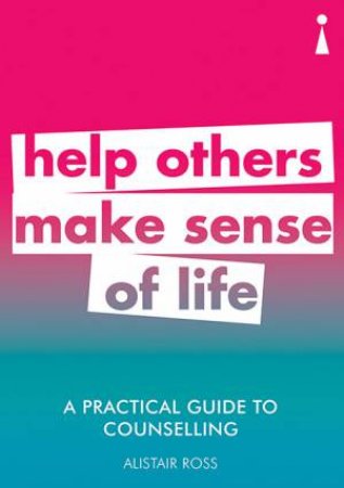 A Practical Guide To Counselling by Alistair Ross