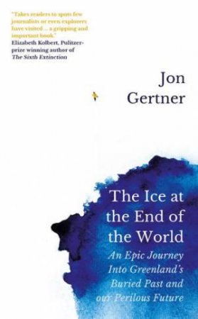 The Ice At The End Of The World by Jon Gertner