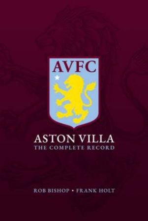 Aston Villa: The Complete Record by Rob Bishop