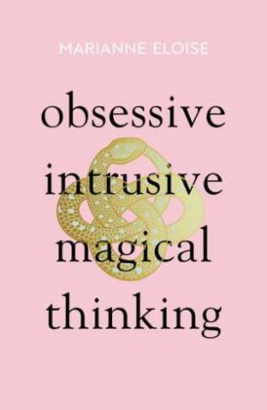 Obsessive, Intrusive, Magical Thinking by Marianne Eloise