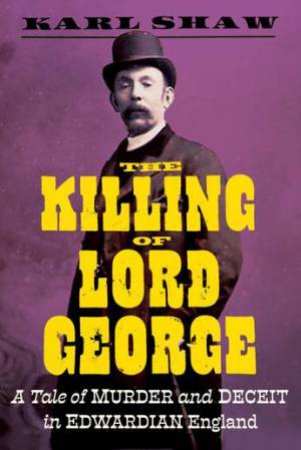 The Killing Of Lord George by Karl Shaw