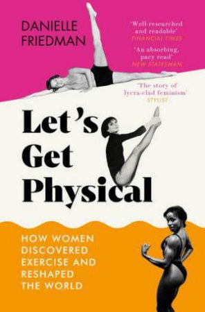 Let's Get Physical by Danielle Friedman