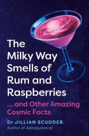 The Milky Way Smells Of Rum And Raspberries by Jillian Scudder