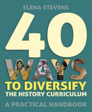 40 Ways To Diversify The History Curriculum by Elena Stevens