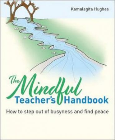 The Mindful Teacher's Handbook by Kamalagita Hughes