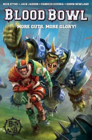 Warhammer: Blood Bowl: More Guts, More Glory! by Nick Kyme, Jack Jadson & Fabricio Guerra