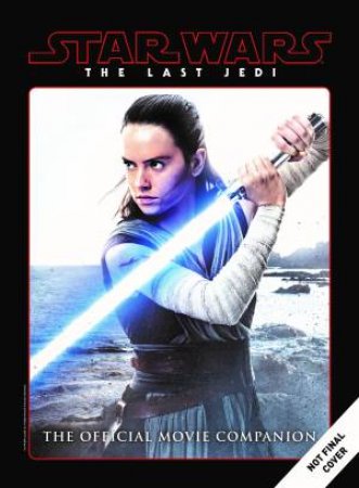 Star Wars: The Last Jedi: The Offical Movie Companion by Various