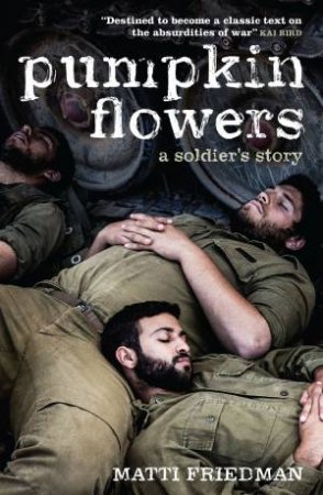 Pumpkinflowers: A Soldier's Story by Matti Friedman