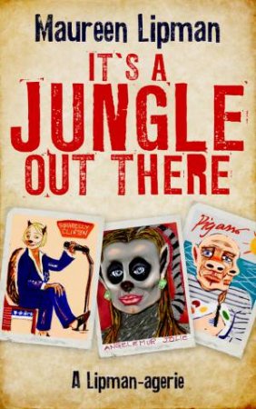 It's A Jungle Out There: A Lipman-agerie by Maureen Lipman