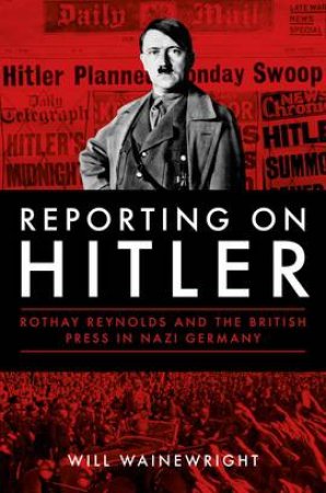 Reporting on Hitler by Will Wainewright