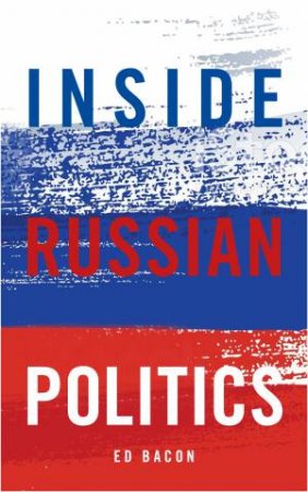 Inside Russian Politics by Ed Bacon