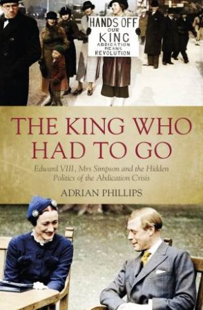 The King Who Had To Go by Adrian Phillips