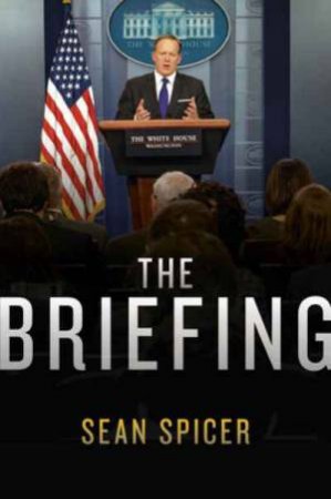 The Briefing by Sean Spicer