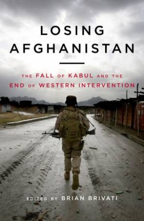 Losing Afghanistan by Brian Brivati