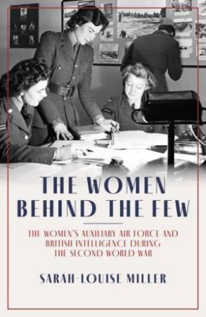 The Women Behind The Few by Sarah-Louise Miller