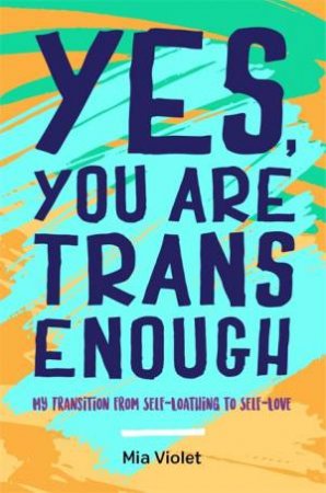 Yes, You Are Trans Enough by Mia Violet