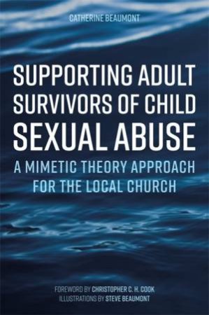 Supporting Adult Survivors Of Child Sexual Abuse by Catherine Beaumont