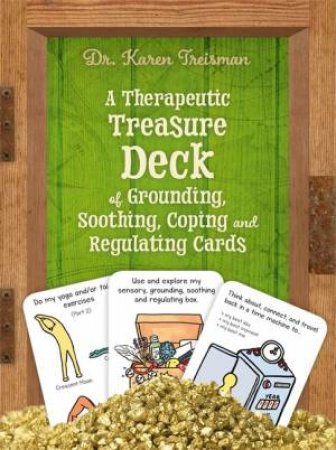 A Therapeutic Treasure Deck of Grounding, Soothing, Coping and Regulating Cards by Dr. Karen Treisman