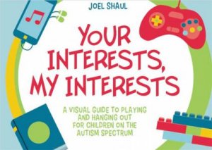 Your Interests, My Interests: A Visual Guide To Playing And Hanging Out by Joel Shaul