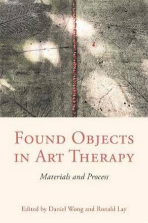 Found Objects In Art Therapy by Daniel Wong & Ronald Lay