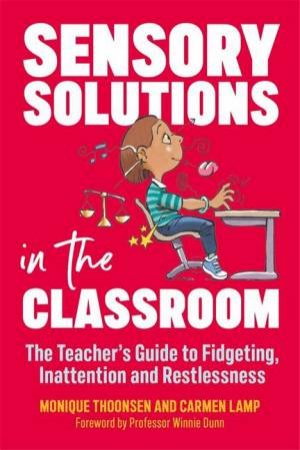 Sensory Solutions In The Classroom by Carmen Lamp & Monique Thoonsen & Ruud Bijman & Winnie Dunn