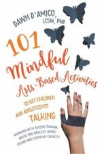 101 Mindful ArtsBased Activities to Get Children and Adolescents Talking