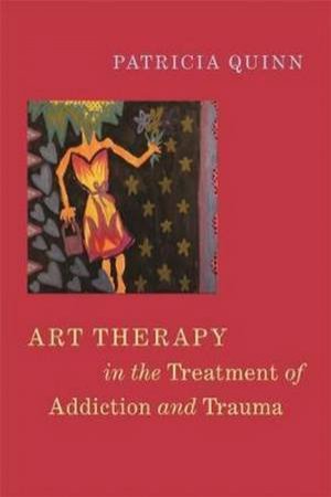 Art Therapy In The Treatment Of Addiction And Trauma by Various