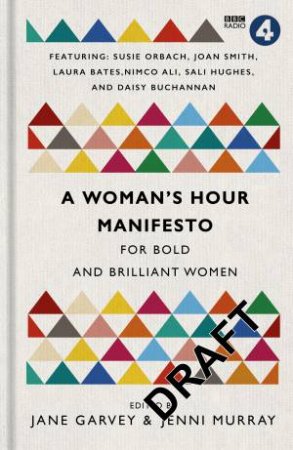 Woman's Hour: A Manifesto for Bold and Brilliant Women by Edited by Jane Garvey and Jenni Murray