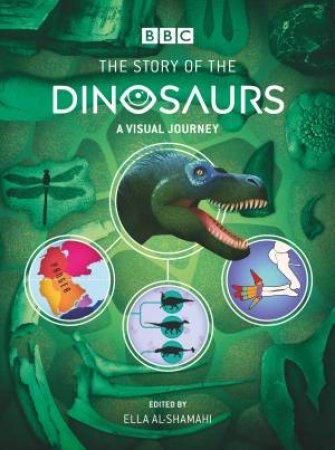 BBC: The Story Of The Dinosaurs by Ella Al-Shamahi