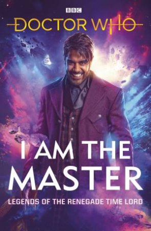 Doctor Who: I Am The Master by Peter Anghelides & Mark Wright & Mike Tucker & Beverly Sanford