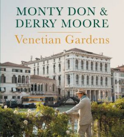 Venetian Gardens by Monty Don & Derry Moore