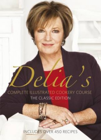 Delia's Complete Illustrated Cookery Course by Delia Smith