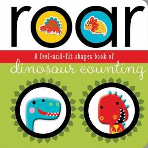 Roar: A Feel-and-fit Shapes Book of Dinosaur Counting by Various