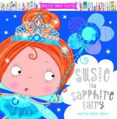 Sparkle Town Fairies: Susie The Sapphire Fairy by Lara Ede