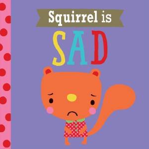 Squirrel Is Sad by Rosie Greening