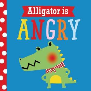 Alligator Is Angry by Rosie Greening