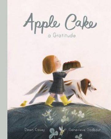 Apple Cake: A Gratitude by Dawn Casey & Genevieve Godbout