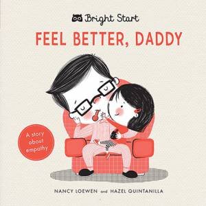 Feel Better Daddy (Bright Start) by Nancy Loewen