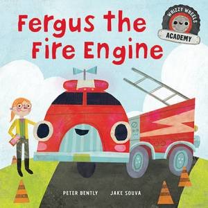 Whizzy Wheels Academy: Fergus The Fire Engine by Peter Bently & Jake Souva