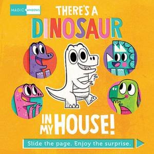 Magic Windows: There's a Dinosaur In My House! by Pat Cahill