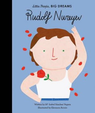 Little People, Big Dreams: Rudolf Nureyev by Isabel Sanchez Vegara & Eleanora Arosio