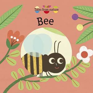 Bee (Tales From Nature) by Magali Attiogbe