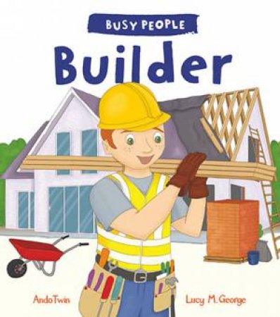 Busy People: Builder by Lucy M. George & Ando Twin