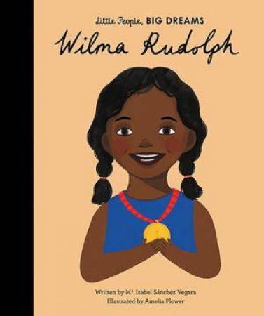 Little People, Big Dreams: Wilma Rudolph by Isabel Sanchez Vegara & Amelia Flower